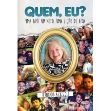 Quem, Eu? Uma Avó. Um Neto. Uma Lição De Vida.