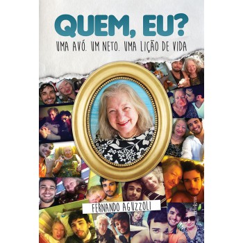 Quem, Eu? Uma Avó. Um Neto. Uma Lição De Vida.