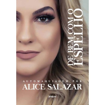 De bem com o espelho: Automaquiagem com Alice Salazar