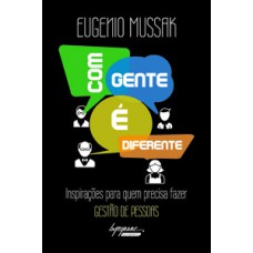 COM GENTE É DIFERENTE: INSPIRAÇÕES PARA QUEM PRECISA FAZER GESTÃO DE PESSOAS