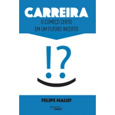 CARREIRA: O COMEÇO CERTO EM UM FUTURO INCERTO