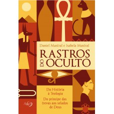 Rastros Do Oculto: Da História à Teologia, Do Príncipe Das Trevas Aos Selados De Deus