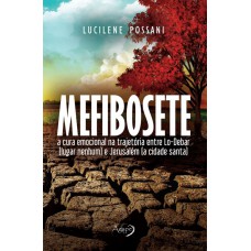 Mefibosete: A Cura Emocional Na Trajetória Entre Lo-debar (lugar Nenhum) E Jerusalém (a Cidade Santa)