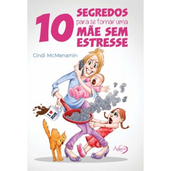 10 Segredos Para Se Tornar Uma Mãe Sem Estresse