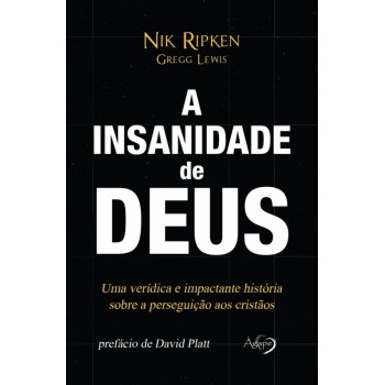 A Insanidade De Deus: Uma Verídica E Impactante História Sobre A Perseguição Aos Cristãos