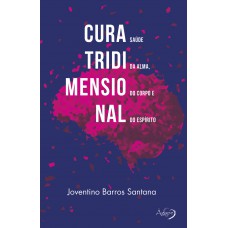 Cura Tridimensional: Saúde Da Alma, Do Corpo E Do Espírito