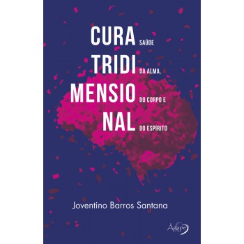 Cura Tridimensional: Saúde Da Alma, Do Corpo E Do Espírito