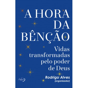 A Hora Da Bênção: Vidas Transformadas Pelo Poder De Deus