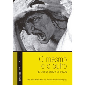 O mesmo e o outro – 50 anos de História da loucura