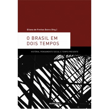 Brasil Em Dois Tempos, O: História, Pensamento Social E Tempo Presente