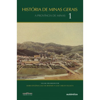 História De Minas Gerais: A Província De Minas - Vol. 1