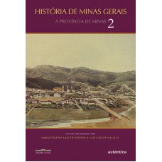 História De Minas Gerais: A Província De Minas - Vol. 2