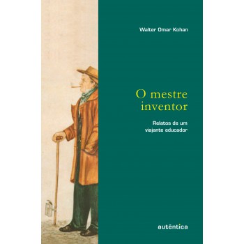 Mestre Inventor - Relatos De Um Viajante Educador, O