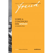 Freud - Sobre A Concepção Das Afasias: Um Estudo Crítico