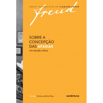 Freud - Sobre A Concepção Das Afasias: Um Estudo Crítico