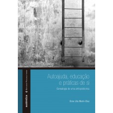 Autoajuda, Educação E Práticas De Si: Genealogia De Uma Antropotécnica