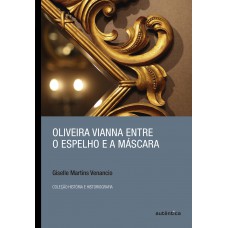 Oliveira Vianna Entre O Espelho E A Máscara