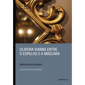 Oliveira Vianna Entre O Espelho E A Máscara