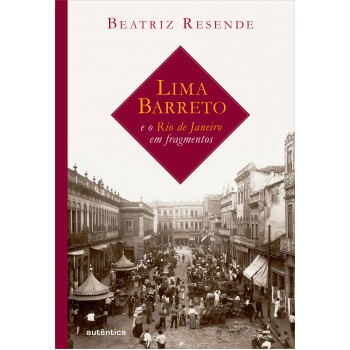 Lima Barreto E O Rio De Janeiro Em Fragmentos