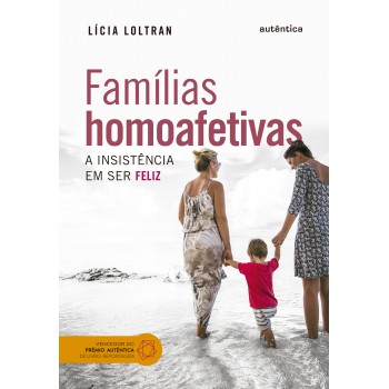 Famílias Homoafetivas: A Insistência Em Ser Feliz