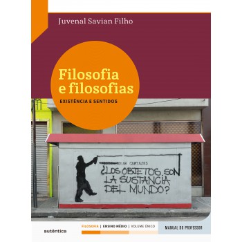 Filosofia E Filosofias - Manual Do Professor: Existência E Sentidos