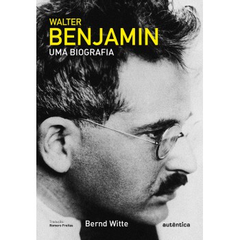 Walter Benjamin: Uma Biografia