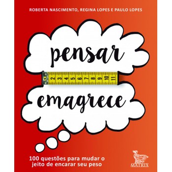 Pensar emagrece: 100 questôes para mudar o jeito de encarar seu peso