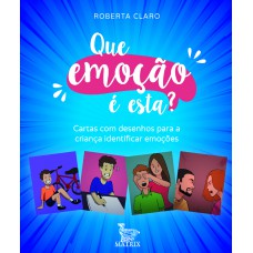 Que emoção é esta?: Cartas com desenhos para a criança identificar as emoções