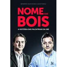 Nome aos bois: A história das falcatruas da JBS