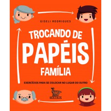 Trocando de papéis - família: Exercícios para se colocar no lugar do outro