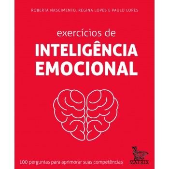 Exercícios de inteligência emocional: 100 perguntas para aprimorar suas competências