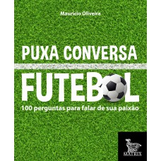 Puxa conversa futebol: 100 perguntas para falar de sua paixão