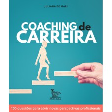 Coaching de carreira: 100 questões para abrir novas perspectivas profissionais