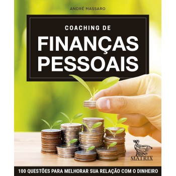 Coaching de finanças pessoais: 100 questões para melhorar sua relação com dinheiro