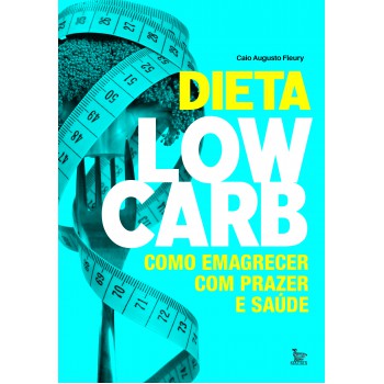 Dieta low-carb: Como emagrecer com prazer e saúde