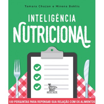 Inteligência nutricional: 100 perguntas para repensar sua relação com os alimentos