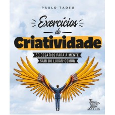 Exercícios de criatividade: 50 desafios para a mente sair do lugar comum