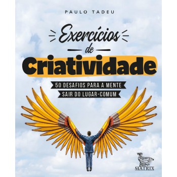 Exercícios de criatividade: 50 desafios para a mente sair do lugar comum