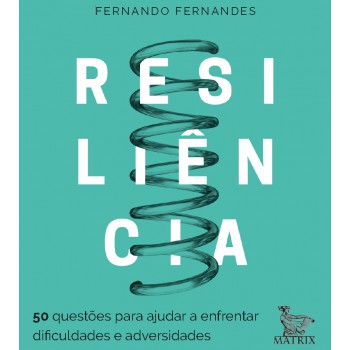 Resiliência: 50 questões para ajudar a enfrentar as dificuldades e adversidades