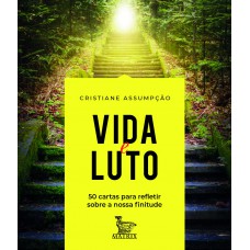 Vida e luto: 50 cartas para refletir sobre a nossa finitude