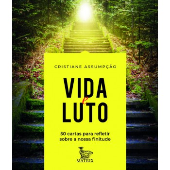 Vida e luto: 50 cartas para refletir sobre a nossa finitude