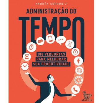 Administração do tempo: 100 perguntas para melhorar sua produtividade