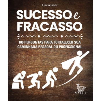 Sucesso e fracasso: 100 perguntas para fortalecer sua caminhada pessoal ou profissional