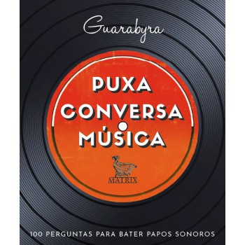 Puxa conversa música: 100 perguntas para bater papos sonoros