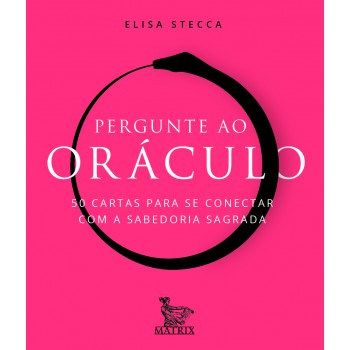 Pergunte ao oráculo: 50 cartas para se conectar com a sabedoria sagrada