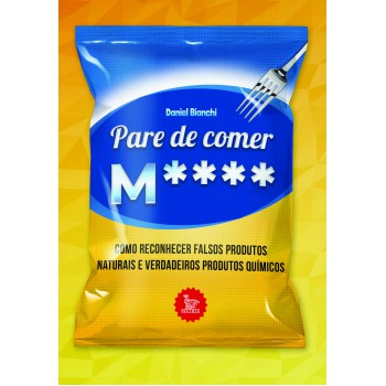 Pare de comer M****: Como reconhecer falsos produtos naturais e verdadeiros produtos químicos