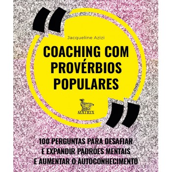 Coaching com provérbios populares: 100 perguntas para desafiar e expandir padrões mentais e aumentar o autoconhecimento