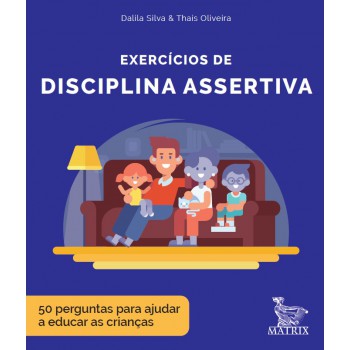 Exercícios de disciplina assertiva: 50 perguntas para ajudar a educar as crianças