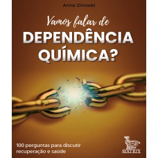 Vamos falar de dependência química?: 100 cartas para discutir recuperação e saúde