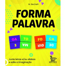 Forma palavra: Junte letras e/ou sílabas e solte a imaginação